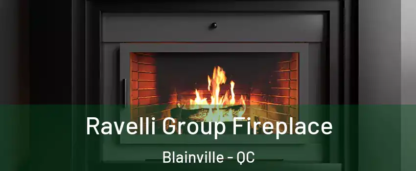 Ravelli Group Fireplace Blainville - QC