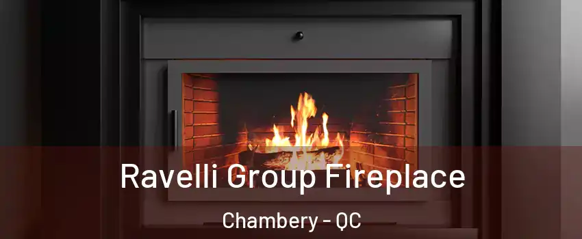 Ravelli Group Fireplace Chambery - QC