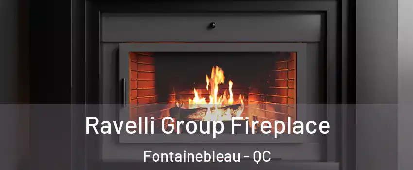 Ravelli Group Fireplace Fontainebleau - QC