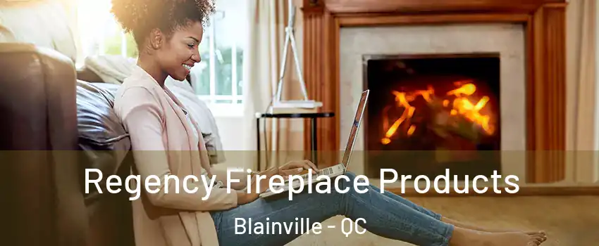  Regency Fireplace Products Blainville - QC