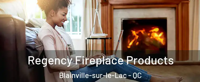  Regency Fireplace Products Blainville-sur-le-Lac - QC