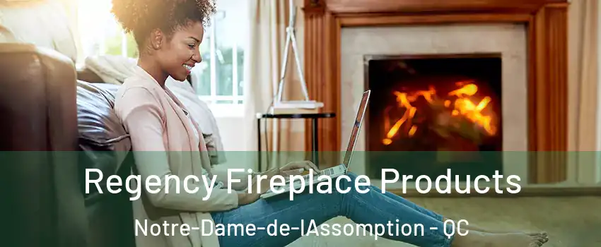  Regency Fireplace Products Notre-Dame-de-lAssomption - QC