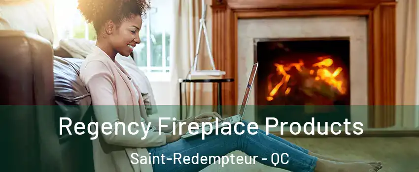  Regency Fireplace Products Saint-Redempteur - QC
