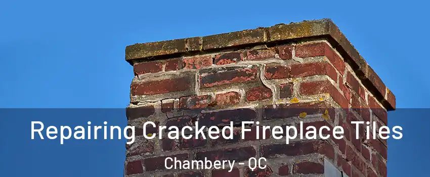  Repairing Cracked Fireplace Tiles Chambery - QC