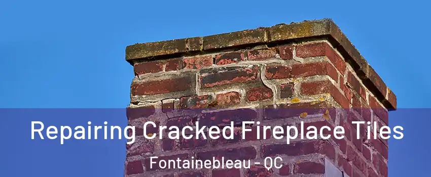  Repairing Cracked Fireplace Tiles Fontainebleau - QC