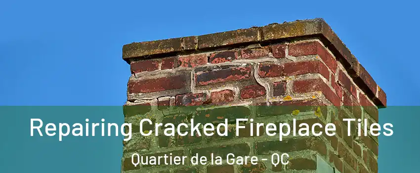  Repairing Cracked Fireplace Tiles Quartier de la Gare - QC