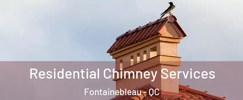  Residential Chimney Services Fontainebleau - QC