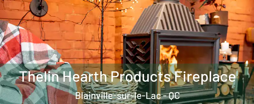  Thelin Hearth Products Fireplace Blainville-sur-le-Lac - QC