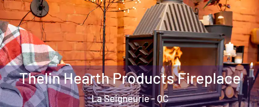  Thelin Hearth Products Fireplace La Seigneurie - QC