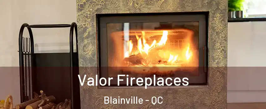  Valor Fireplaces Blainville - QC