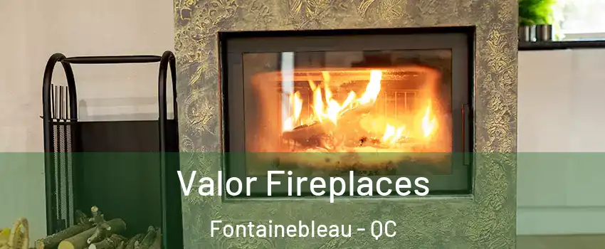  Valor Fireplaces Fontainebleau - QC