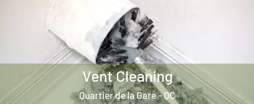  Vent Cleaning Quartier de la Gare - QC
