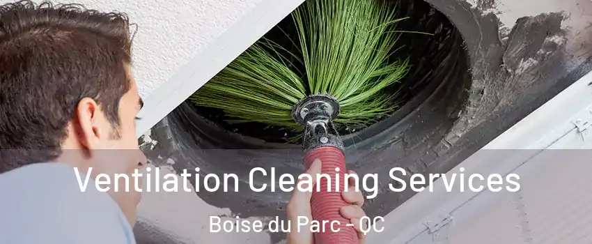  Ventilation Cleaning Services Boise du Parc - QC