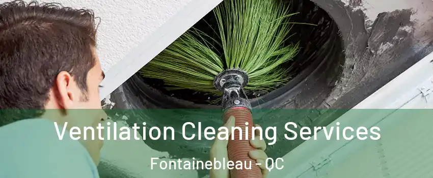  Ventilation Cleaning Services Fontainebleau - QC