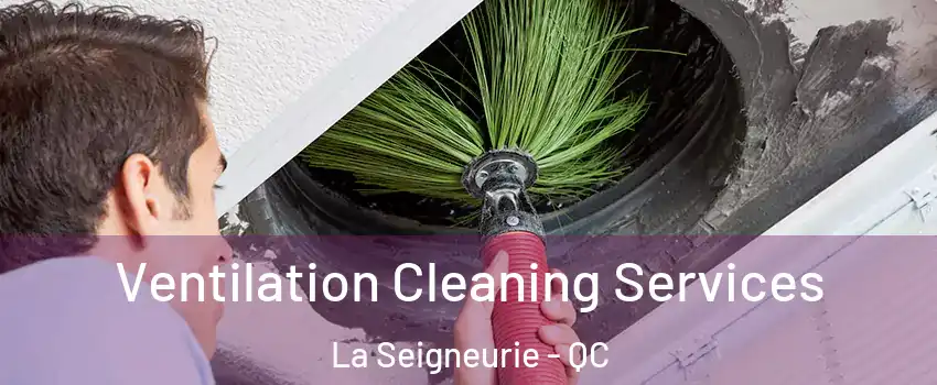  Ventilation Cleaning Services La Seigneurie - QC