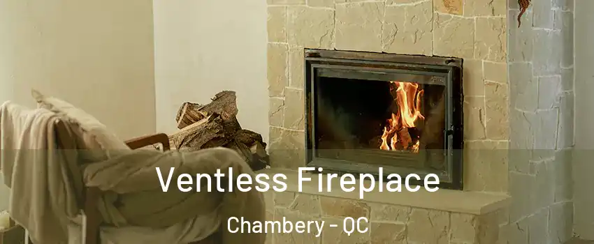  Ventless Fireplace Chambery - QC