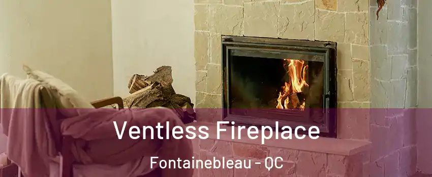  Ventless Fireplace Fontainebleau - QC