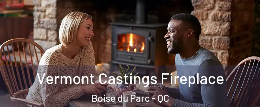  Vermont Castings Fireplace Boise du Parc - QC