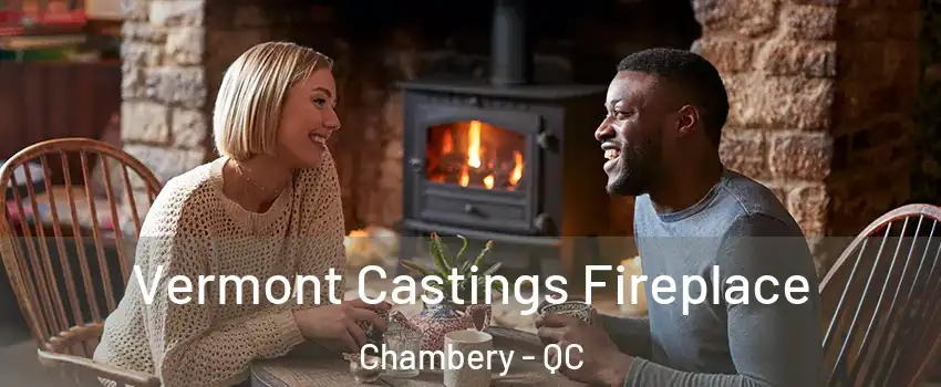  Vermont Castings Fireplace Chambery - QC