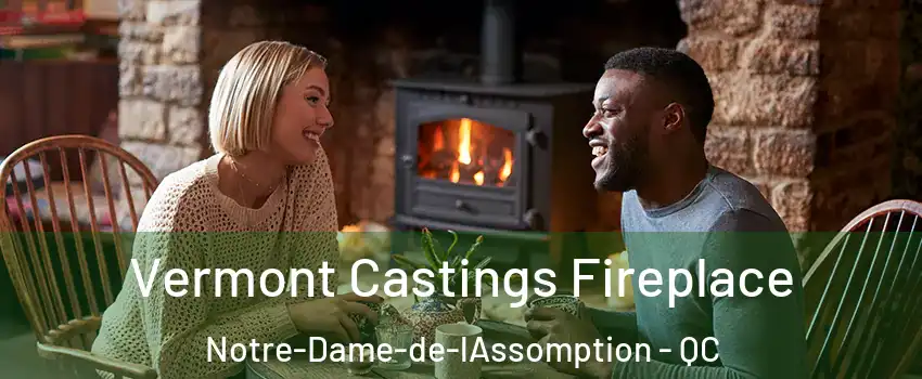  Vermont Castings Fireplace Notre-Dame-de-lAssomption - QC