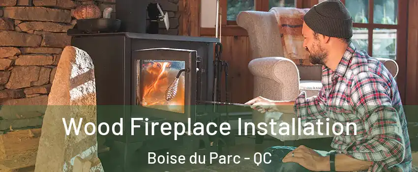  Wood Fireplace Installation Boise du Parc - QC