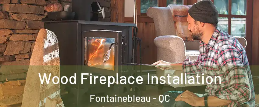  Wood Fireplace Installation Fontainebleau - QC