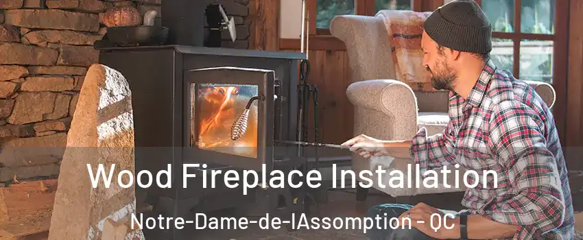  Wood Fireplace Installation Notre-Dame-de-lAssomption - QC