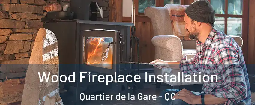  Wood Fireplace Installation Quartier de la Gare - QC