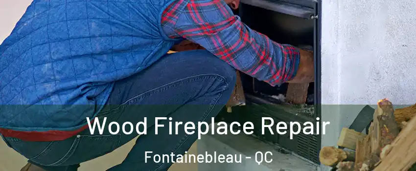  Wood Fireplace Repair Fontainebleau - QC