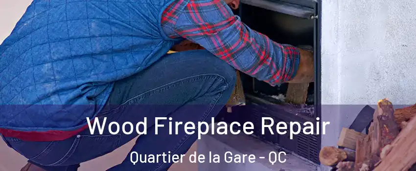  Wood Fireplace Repair Quartier de la Gare - QC