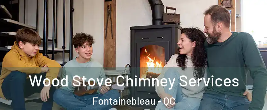  Wood Stove Chimney Services Fontainebleau - QC