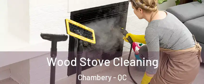 Wood Stove Cleaning Chambery - QC