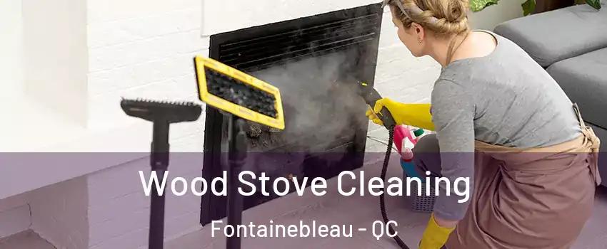  Wood Stove Cleaning Fontainebleau - QC