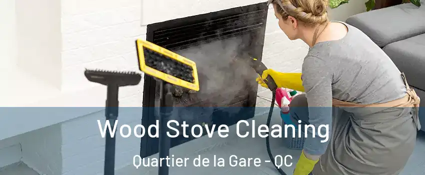  Wood Stove Cleaning Quartier de la Gare - QC