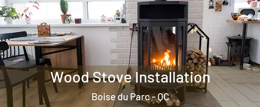  Wood Stove Installation Boise du Parc - QC