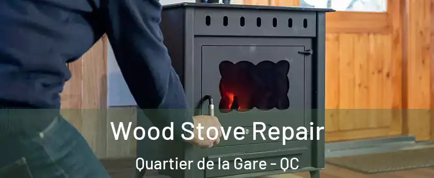  Wood Stove Repair Quartier de la Gare - QC