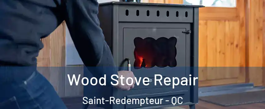  Wood Stove Repair Saint-Redempteur - QC